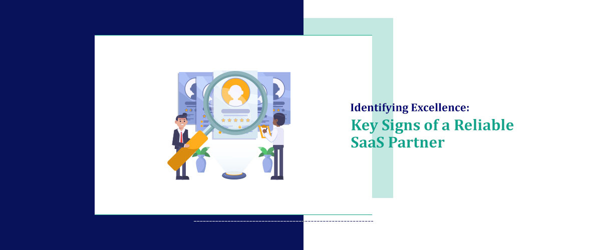 Identifying Excellence: Key Signs of a Reliable SaaS Partner